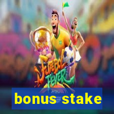 bonus stake