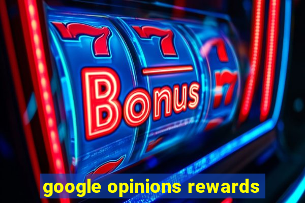 google opinions rewards