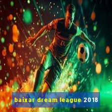 baixar dream league 2018