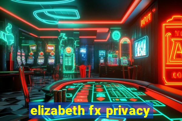 elizabeth fx privacy