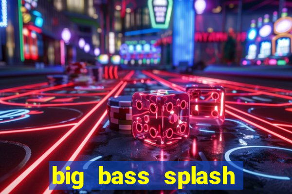 big bass splash melhor horário para jogar