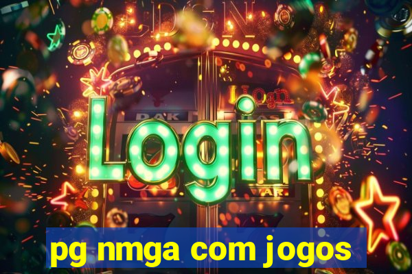 pg nmga com jogos