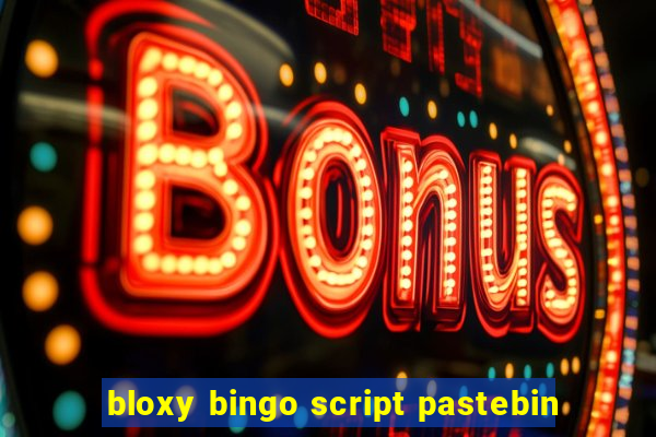 bloxy bingo script pastebin