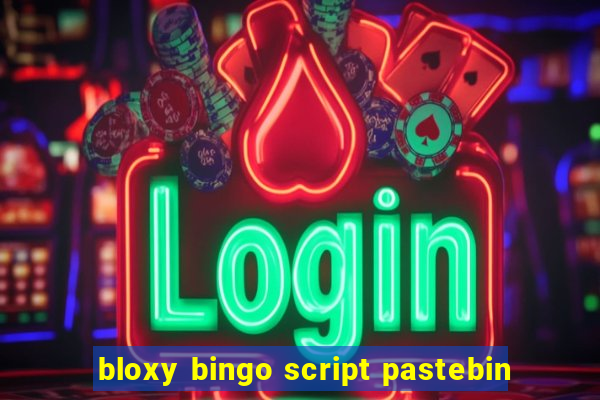 bloxy bingo script pastebin