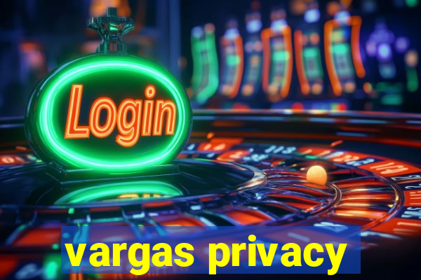 vargas privacy