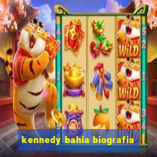 kennedy bahia biografia