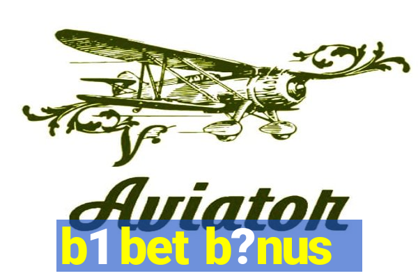 b1 bet b?nus