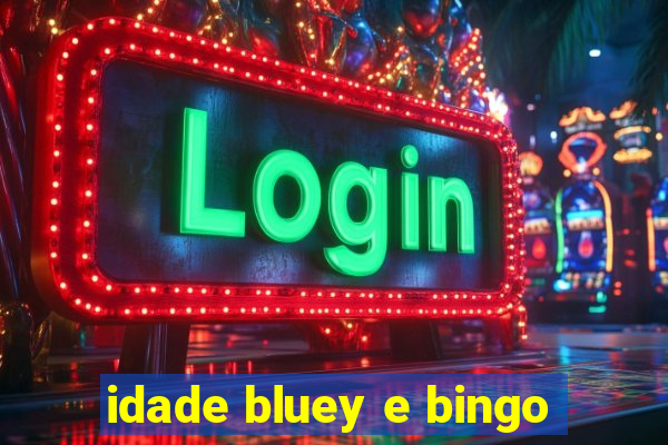 idade bluey e bingo