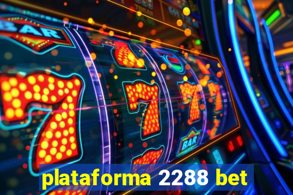 plataforma 2288 bet