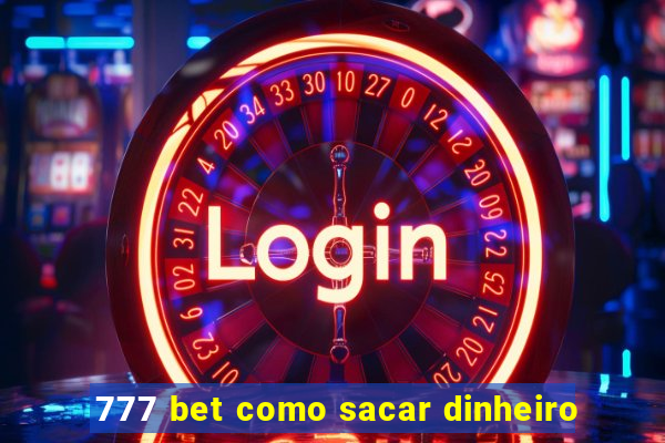 777 bet como sacar dinheiro