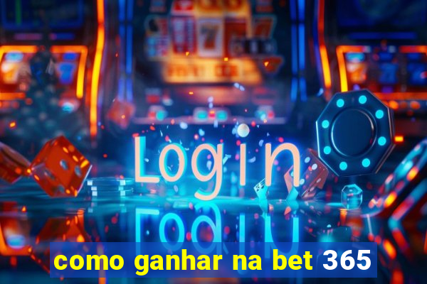 como ganhar na bet 365