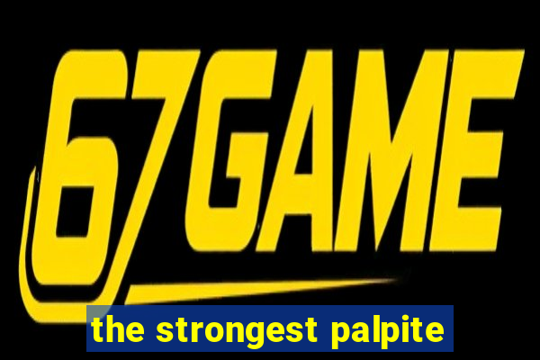 the strongest palpite