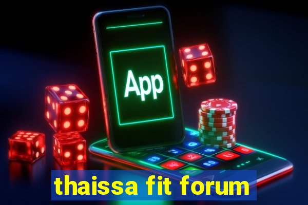 thaissa fit forum