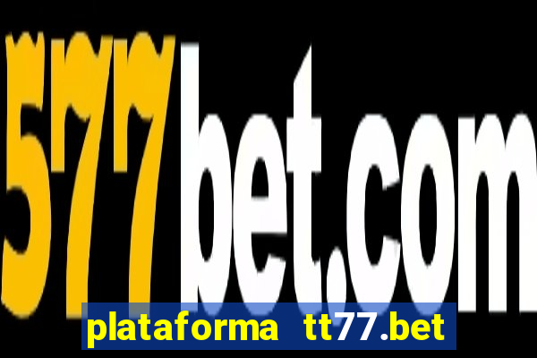 plataforma tt77.bet é confiável