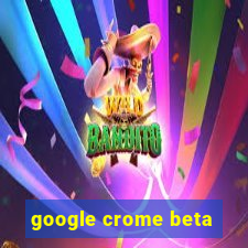 google crome beta