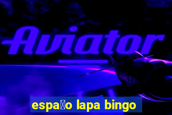 espa莽o lapa bingo