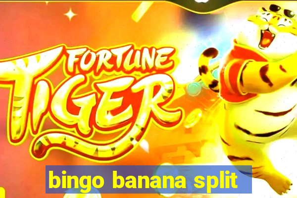 bingo banana split