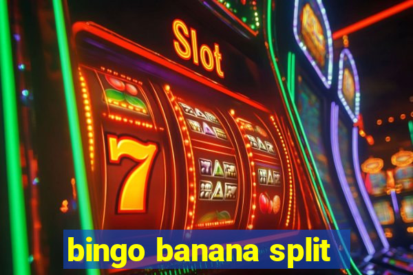 bingo banana split