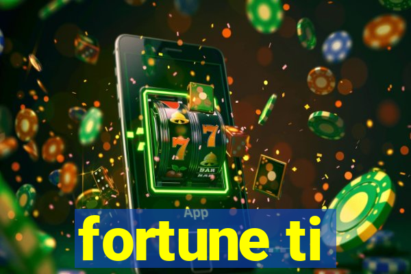 fortune ti