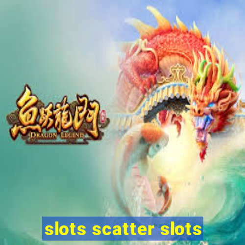 slots scatter slots