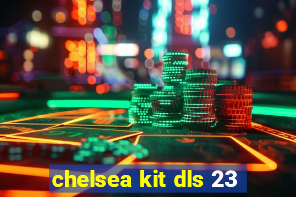 chelsea kit dls 23