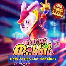 slots casino slot machines