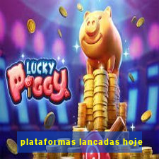 plataformas lancadas hoje