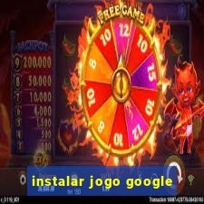 instalar jogo google