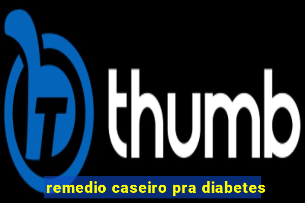 remedio caseiro pra diabetes