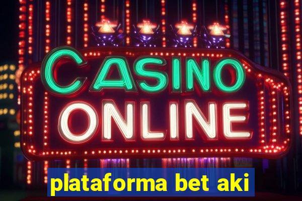 plataforma bet aki