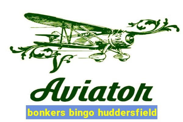 bonkers bingo huddersfield