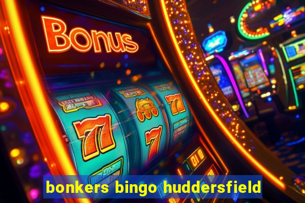 bonkers bingo huddersfield