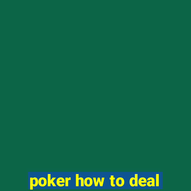 poker how to deal