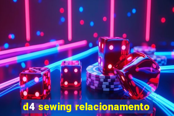 d4 sewing relacionamento