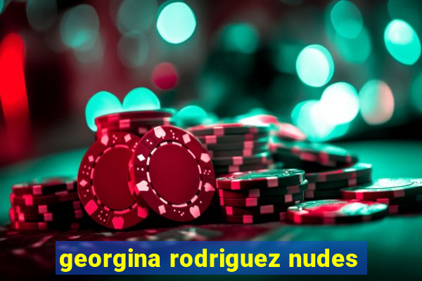 georgina rodriguez nudes