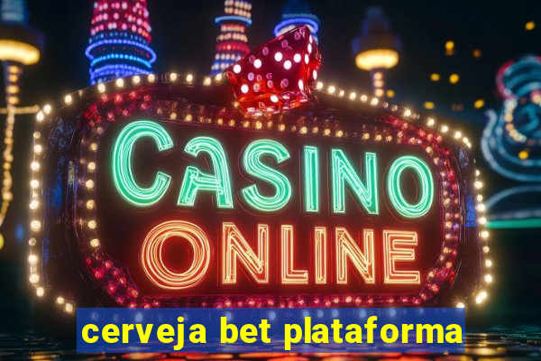 cerveja bet plataforma