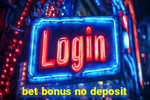 bet bonus no deposit