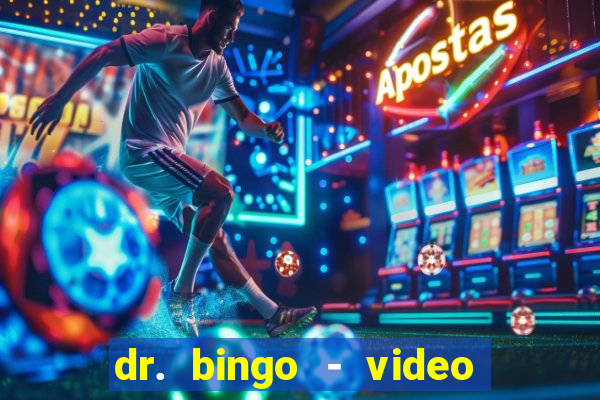 dr. bingo - video bingo + slots