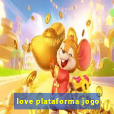 love plataforma jogo