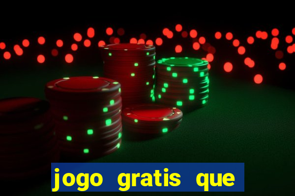 jogo gratis que ganha dinheiro