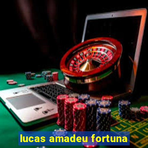 lucas amadeu fortuna