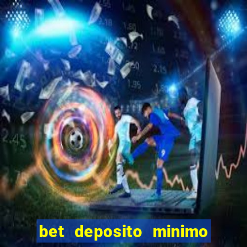 bet deposito minimo 1 real