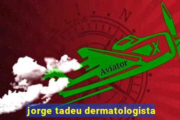 jorge tadeu dermatologista