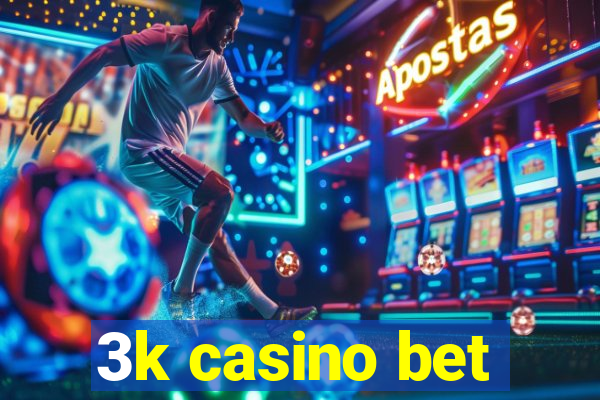 3k casino bet