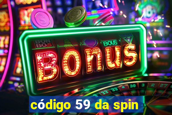 código 59 da spin