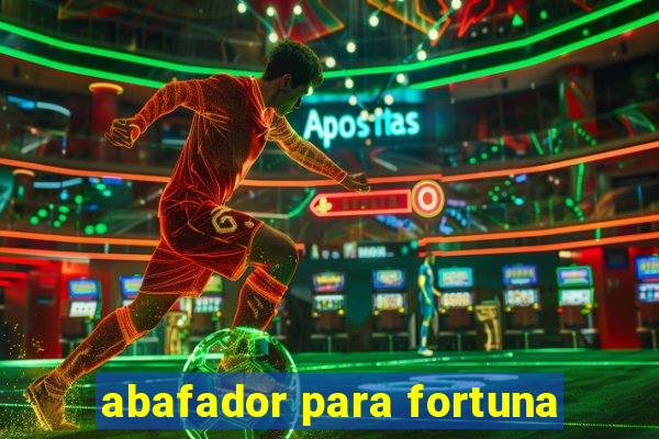 abafador para fortuna