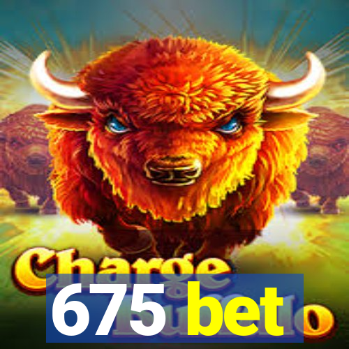 675 bet