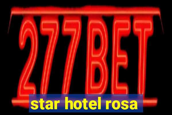 star hotel rosa