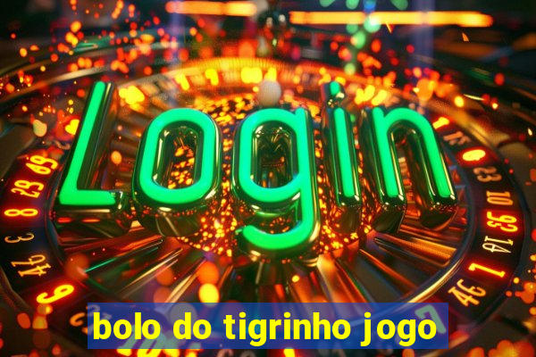 bolo do tigrinho jogo