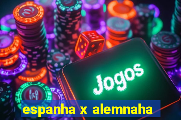 espanha x alemnaha